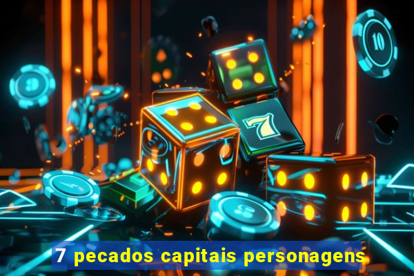 7 pecados capitais personagens